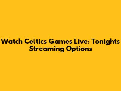 Watch Celtics Games Live: Tonight's Streaming Options