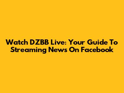 Watch DZBB Live: Your Guide To Streaming News On Facebook