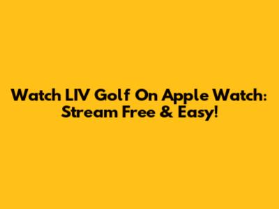 Watch LIV Golf On Apple Watch: Stream Free & Easy!
