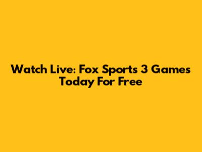 Watch Live: Fox Sports 3 Games Today For Free