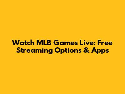 Watch MLB Games Live: Free Streaming Options & Apps