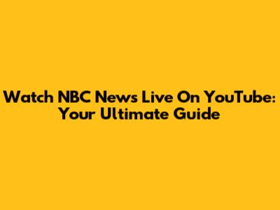 Watch NBC News Live On YouTube: Your Ultimate Guide
