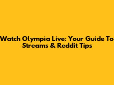 Watch Olympia Live: Your Guide To Streams & Reddit Tips