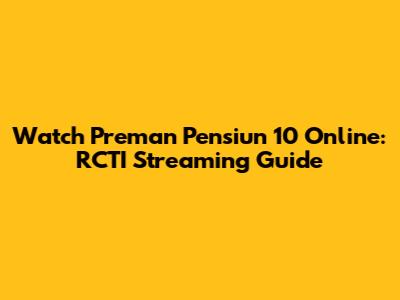 Watch Preman Pensiun 10 Online: RCTI Streaming Guide