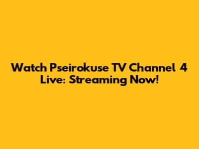 Watch Pseirokuse TV Channel 4 Live: Streaming Now!
