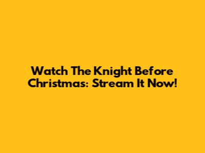 Watch The Knight Before Christmas: Stream It Now!