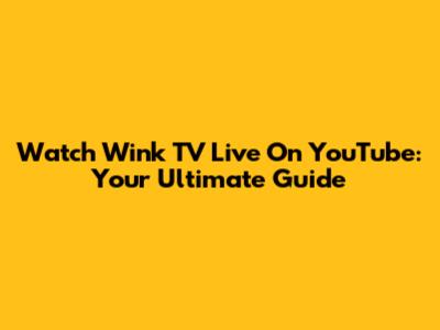 Watch Wink TV Live On YouTube: Your Ultimate Guide