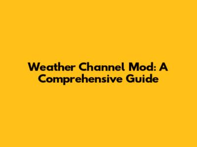 Weather Channel Mod: A Comprehensive Guide