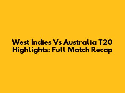 West Indies Vs Australia T20 Highlights: Full Match Recap