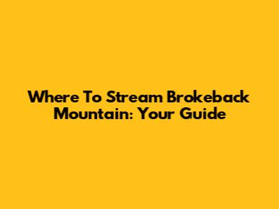 Where To Stream Brokeback Mountain: Your Guide