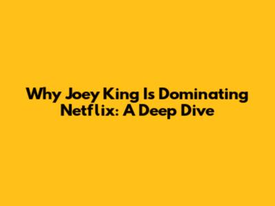 Why Joey King Is Dominating Netflix: A Deep Dive