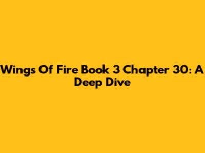 Wings Of Fire Book 3 Chapter 30: A Deep Dive