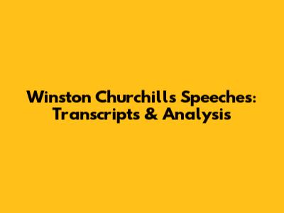 Winston Churchill's Speeches: Transcripts & Analysis