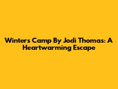 Winter's Camp By Jodi Thomas: A Heartwarming Escape