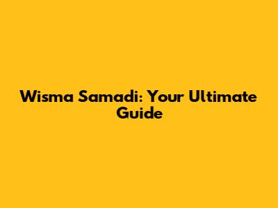Wisma Samadi: Your Ultimate Guide