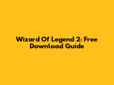 Wizard Of Legend 2: Free Download Guide