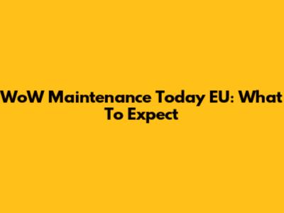 WoW Maintenance Today EU: What To Expect
