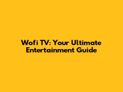 Wofi TV: Your Ultimate Entertainment Guide