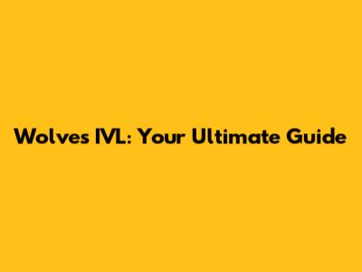 Wolves IVL: Your Ultimate Guide