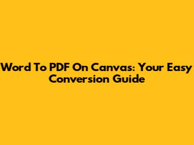 Word To PDF On Canvas: Your Easy Conversion Guide