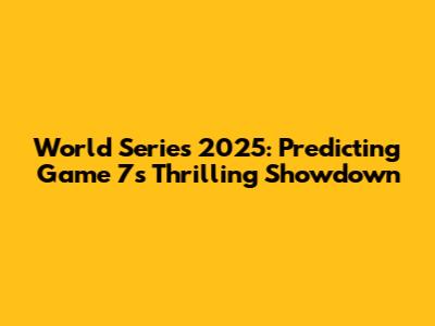 World Series 2025: Predicting Game 7's Thrilling Showdown