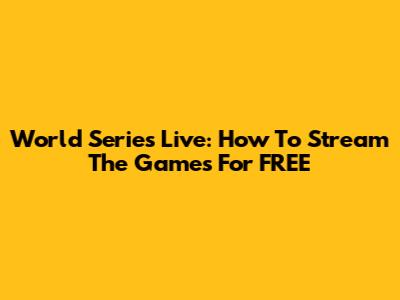 World Series Live: How To Stream The Games For FREE