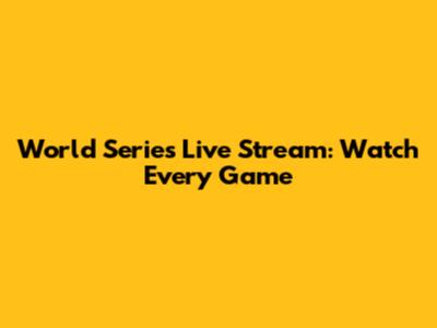 World Series Live Stream: Watch Every Game