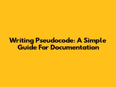 Writing Pseudocode: A Simple Guide For Documentation