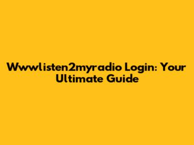 Wwwlisten2myradio Login: Your Ultimate Guide