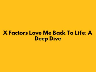X Factor's "Love Me Back To Life": A Deep Dive