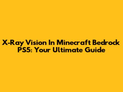 X-Ray Vision In Minecraft Bedrock PS5: Your Ultimate Guide