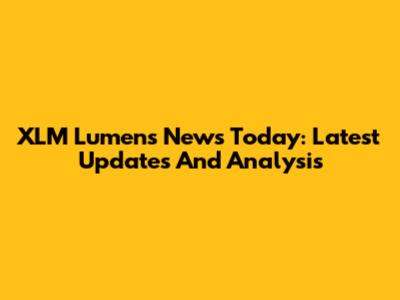 XLM Lumens News Today: Latest Updates And Analysis