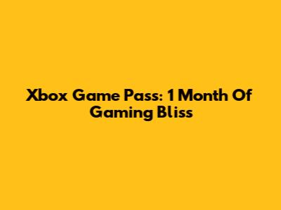 Xbox Game Pass: 1 Month Of Gaming Bliss