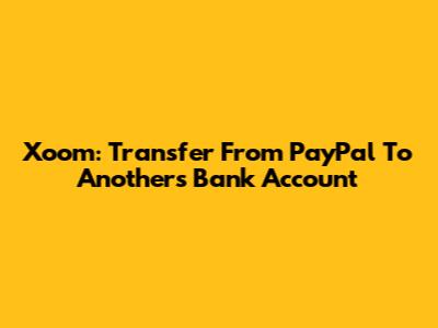 Xoom: Transfer From PayPal To Another's Bank Account