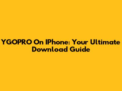 YGOPRO On IPhone: Your Ultimate Download Guide