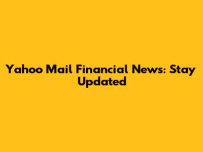 Yahoo Mail Financial News: Stay Updated