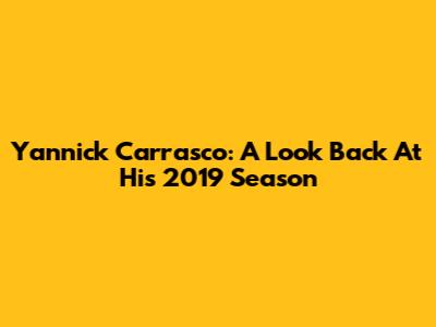 Yannick Carrasco: A Look Back At His 2019 Season