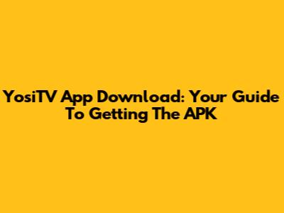 YosiTV App Download: Your Guide To Getting The APK