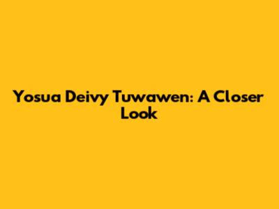 Yosua Deivy Tuwawen: A Closer Look