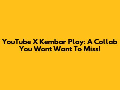YouTube X Kembar Play: A Collab You Won't Want To Miss!