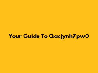 Your Guide To Qacjynh7pw0