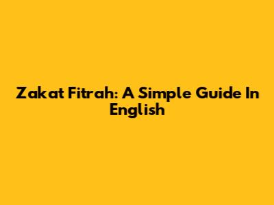 Zakat Fitrah: A Simple Guide In English