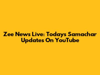 Zee News Live: Today's Samachar Updates On YouTube
