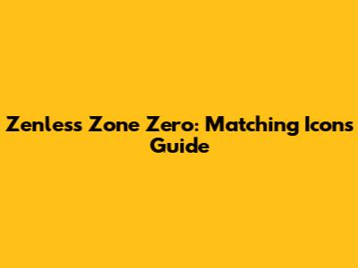 Zenless Zone Zero: Matching Icons Guide