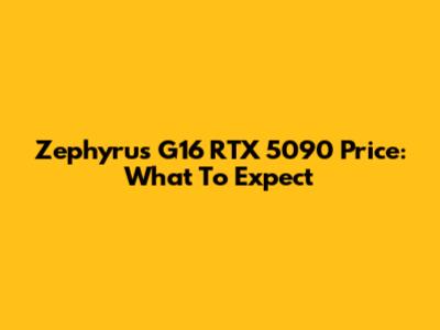 Zephyrus G16 RTX 5090 Price: What To Expect