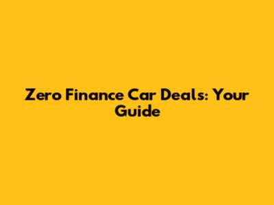 Zero Finance Car Deals: Your Guide