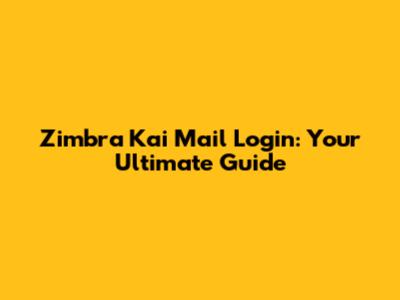 Zimbra Kai Mail Login: Your Ultimate Guide