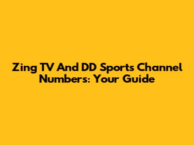 Zing TV And DD Sports Channel Numbers: Your Guide