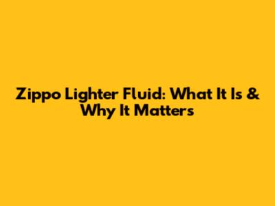 Zippo Lighter Fluid: What It Is & Why It Matters
