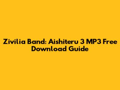 Zivilia Band: Aishiteru 3 MP3 Free Download Guide